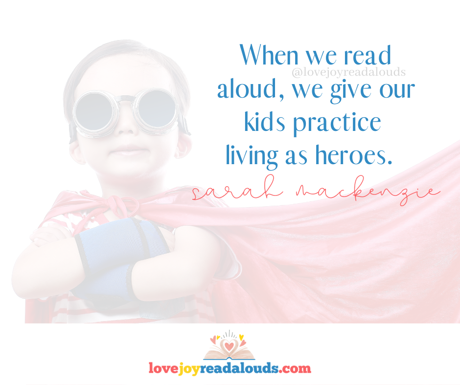 a little boy with goggles and a red cape standing confidently with the quote: When we read aloud, we give our kids practice living as heroes. Sarah Mackenzie quote. quotes on lovejoyreadalouds.com