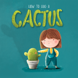 A little girl stands next to her cactus in the picture book "How to hug a cactus" by Emily S Smith. Illustrated by Aleksandra Szmidt.