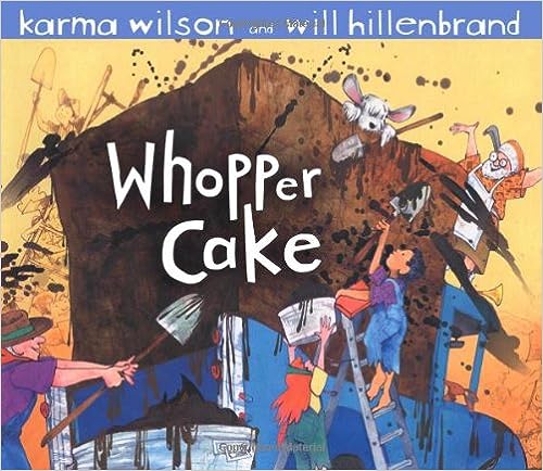 Whopper Cake by Karma Wilson. A Picture Book with a recipe for whopper cake