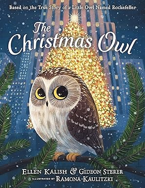 The Christmas Owl. Based on the true story of a little owl called Rockefeller. by Ellen Kalish and Gideon Sterer