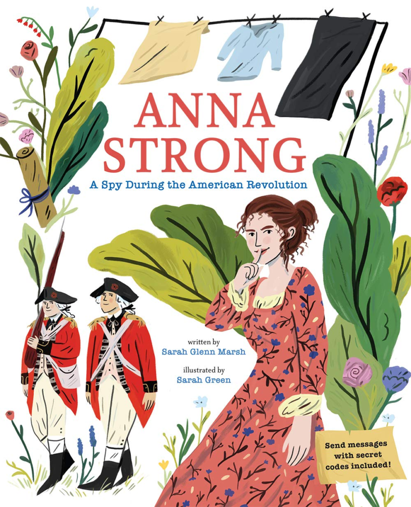 Anna Strong A Spy During the American Revolution. A picture book about the woman who was part of Washington's spy ring